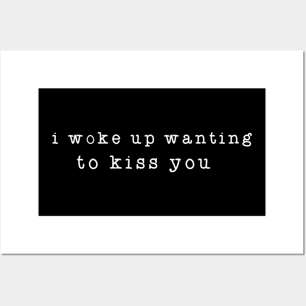 I Woke Up Wanting To Kiss You Wall Art by JDaneStore